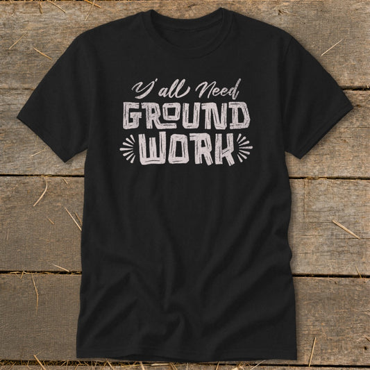 Y'all Need Groundwork Classic Tee