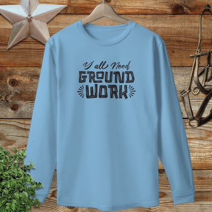 Y'all Need Groundwork Long Sleeve Tee