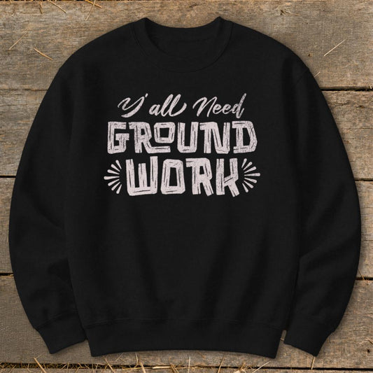 Yall Need Groundwork Sweatshirt - Black