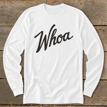 White long-sleeved shirt with the word "Whoa" in black script.