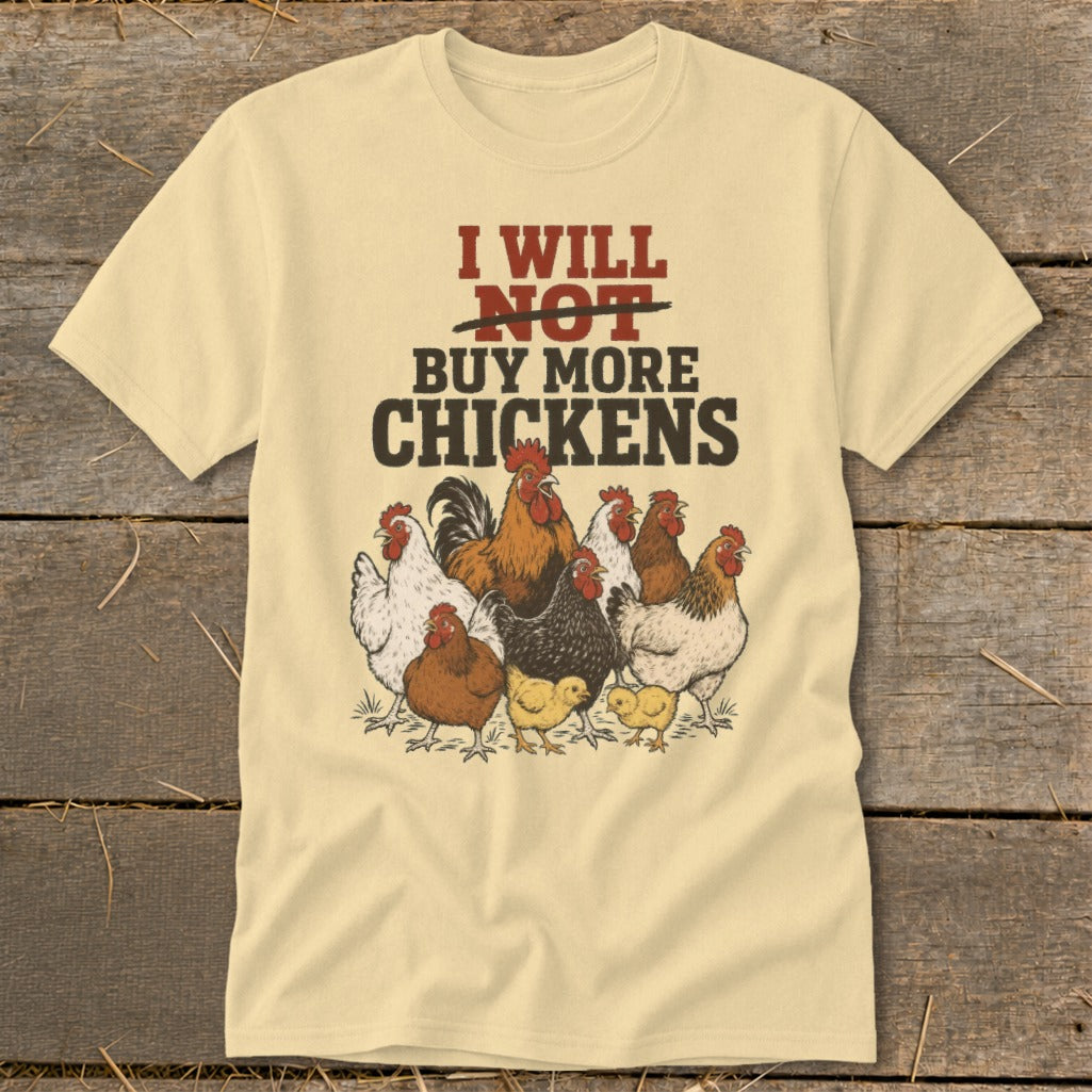 Light yellow t-shirt with text "I WILL NOT BUY MORE CHICKENS" and chickens illustration.