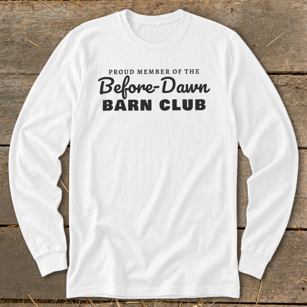 White long-sleeve shirt with black text: "PROUD MEMBER OF THE Before-Dawn BARN CLUB"