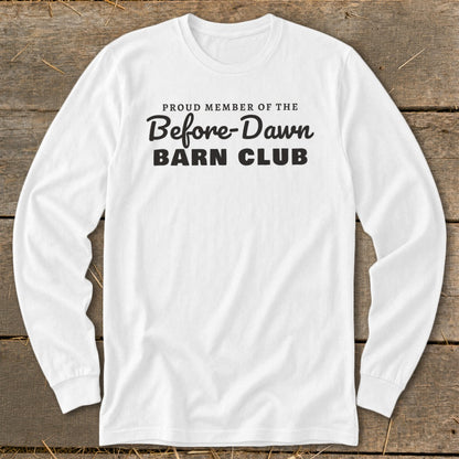White long-sleeve shirt with black text: "PROUD MEMBER OF THE Before-Dawn BARN CLUB"