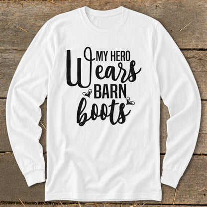 White long sleeve shirt with black text that reads "My Hero Wears Barn Boots".