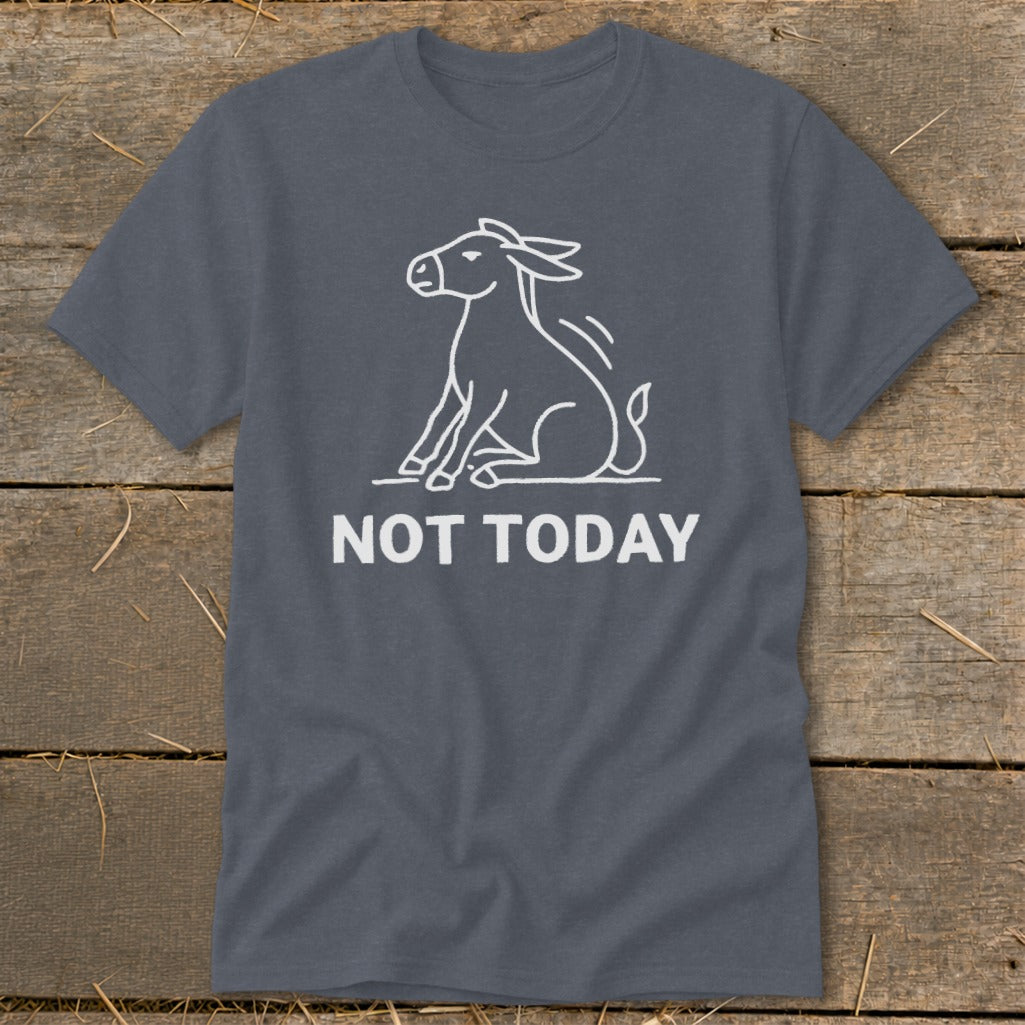 Grey t-shirt with white outline of a donkey sitting and text "NOT TODAY".