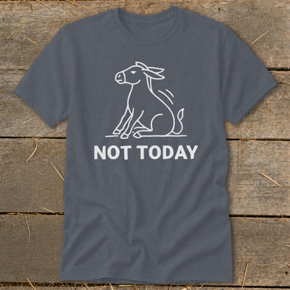 Grey t-shirt with white outline of a donkey sitting and text "NOT TODAY".