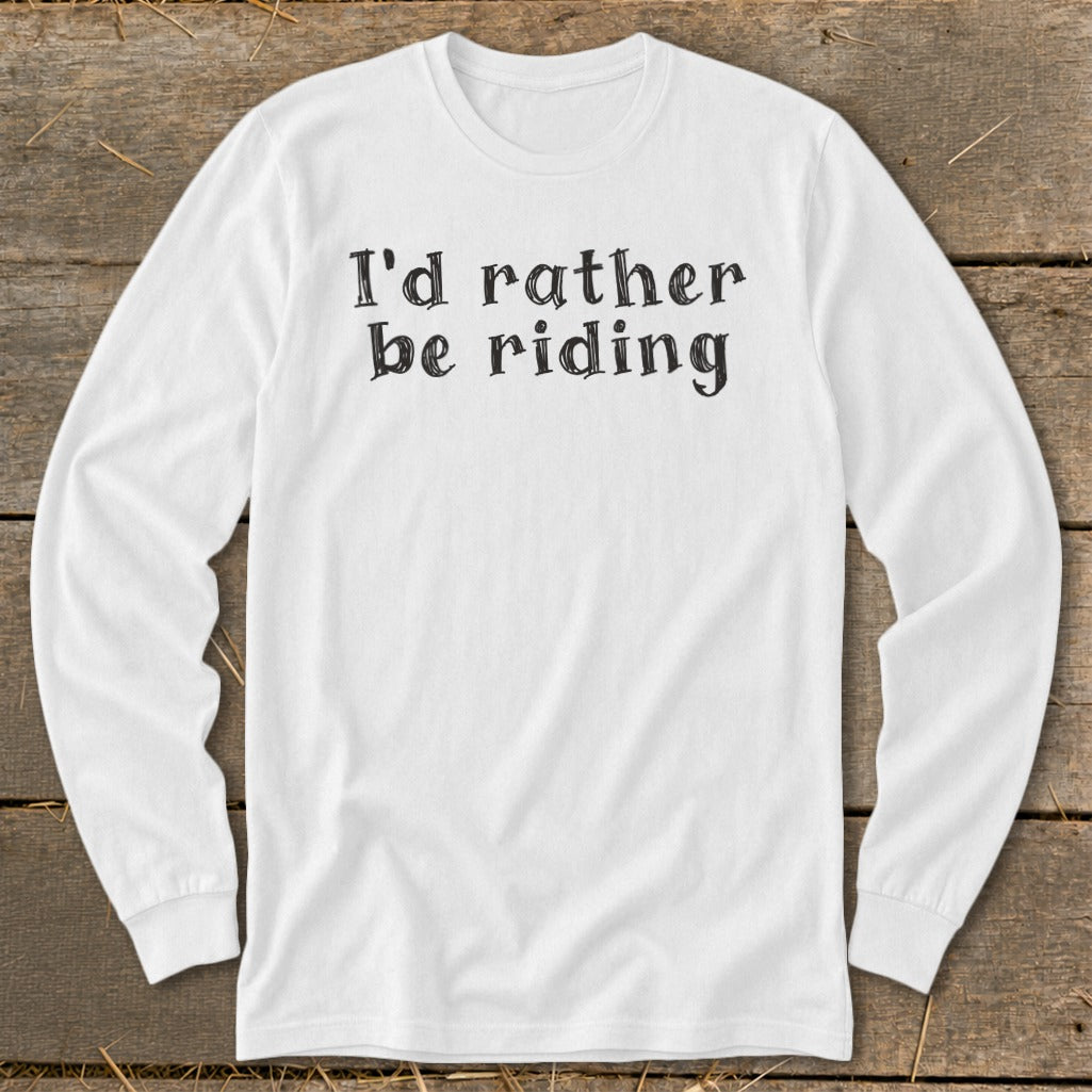 White long-sleeve shirt with black text reading "I'd rather be riding".