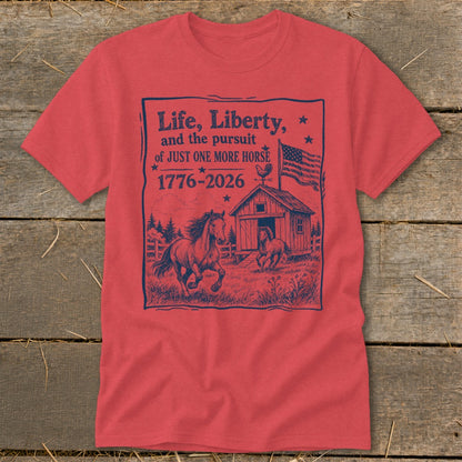 Red t-shirt with "Life, Liberty, and the pursuit of JUST ONE MORE HORSE 1776-2026" text and horse graphic.