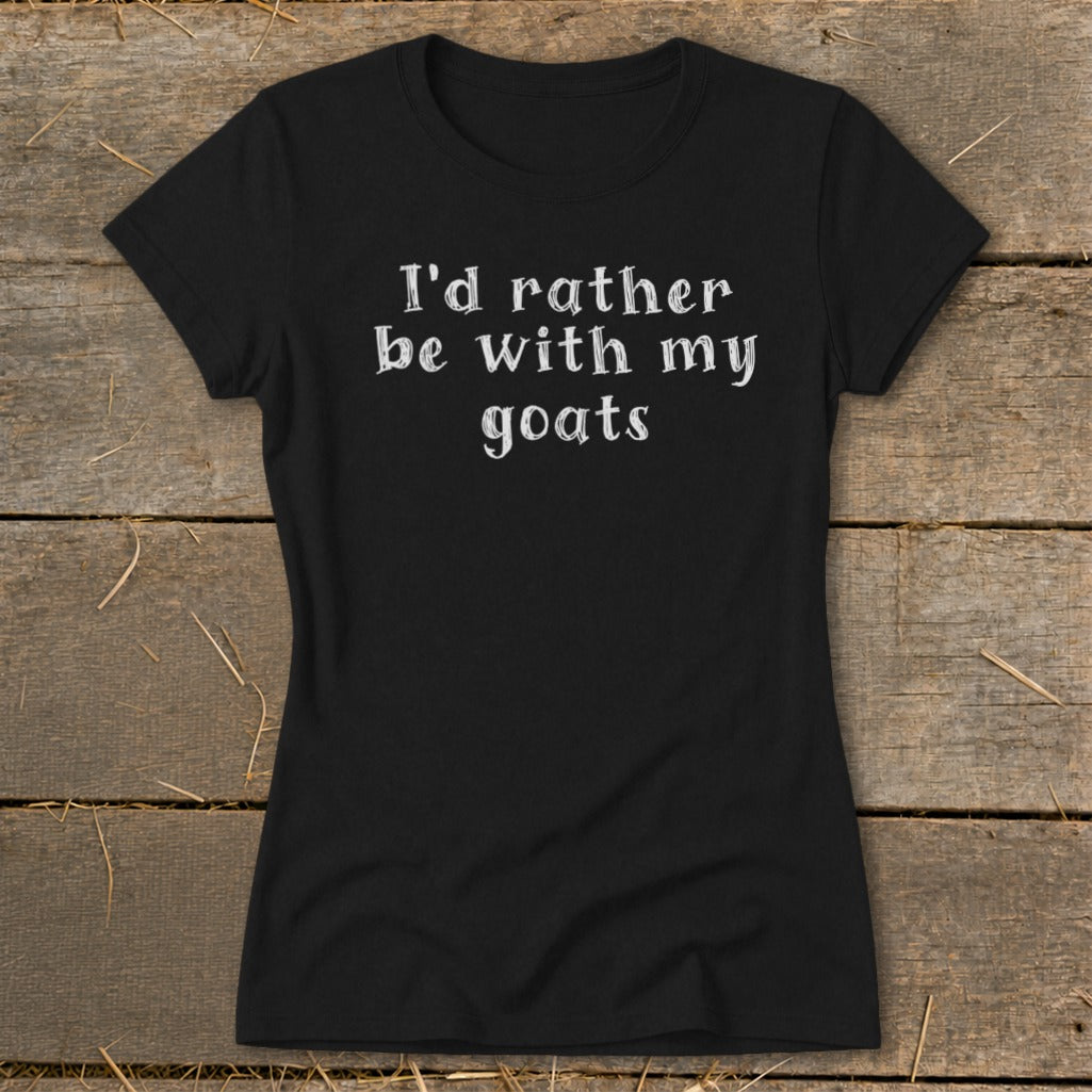 Black t-shirt with white text reading "I'd rather be with my goats."