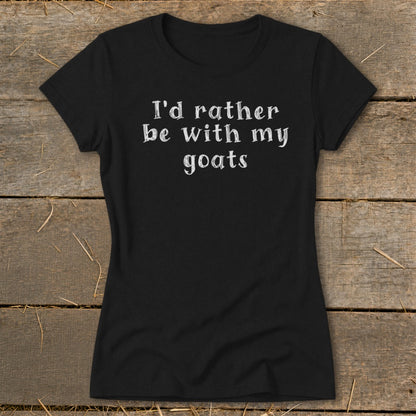 Black t-shirt with white text reading "I'd rather be with my goats."