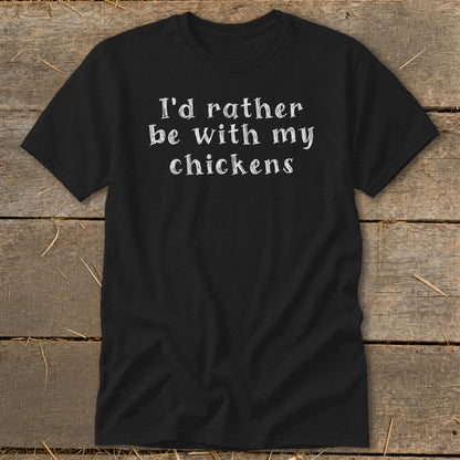 Black t-shirt with white text that reads "I'd rather be with my chickens."