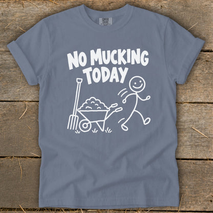 Blue t-shirt with white text "NO MUCKING TODAY" and a stick figure running from a wheelbarrow.