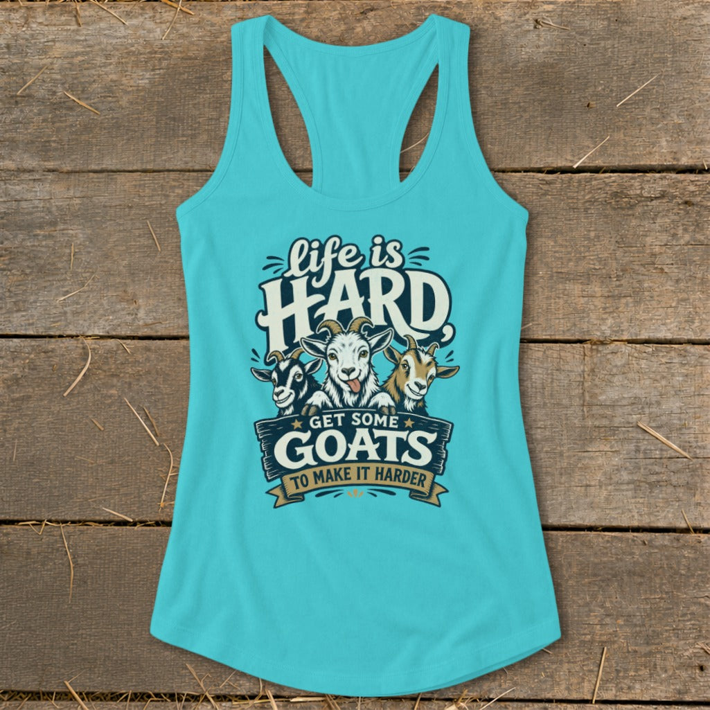 Turquoise tank top with "life is HARD GET SOME GOATS TO MAKE IT HARDER" text and goats.