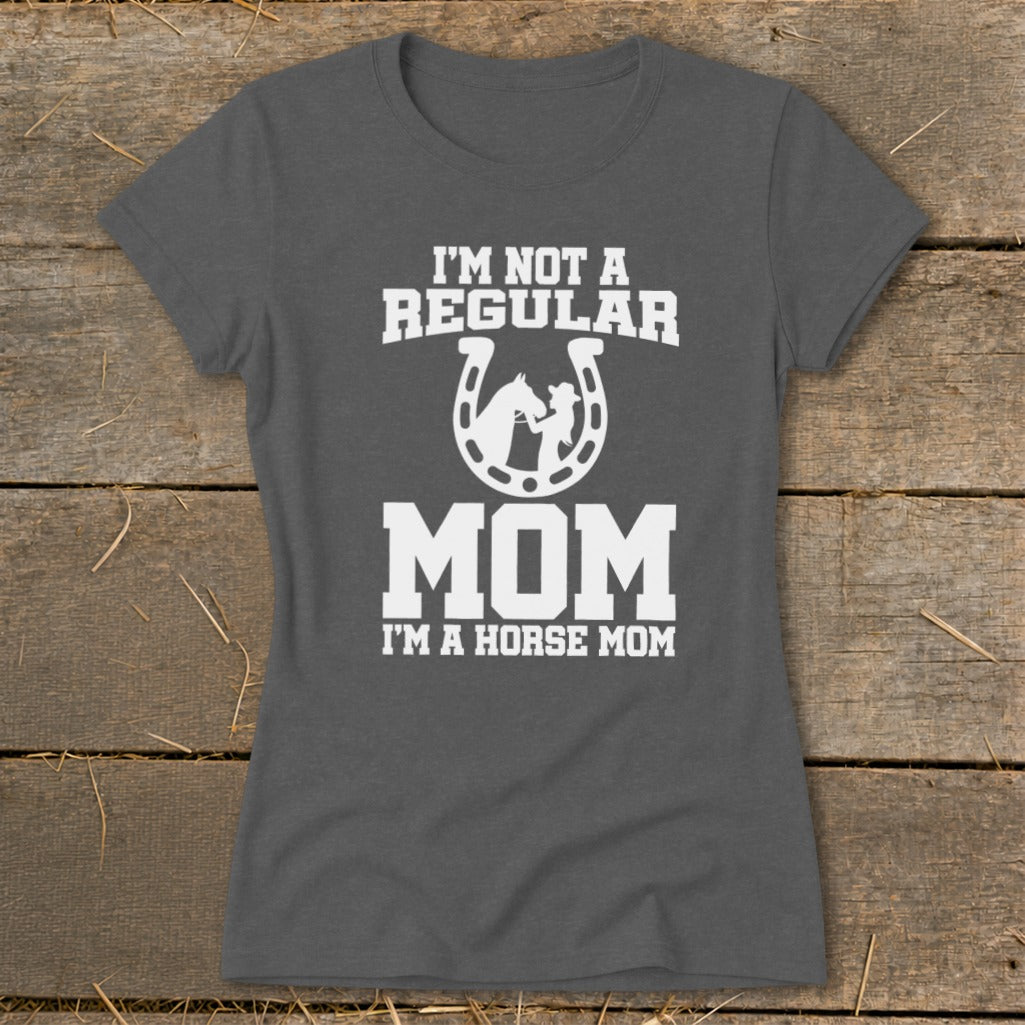 Gray t-shirt with white text and graphics saying "I'M NOT A REGULAR MOM I'M A HORSE MOM".