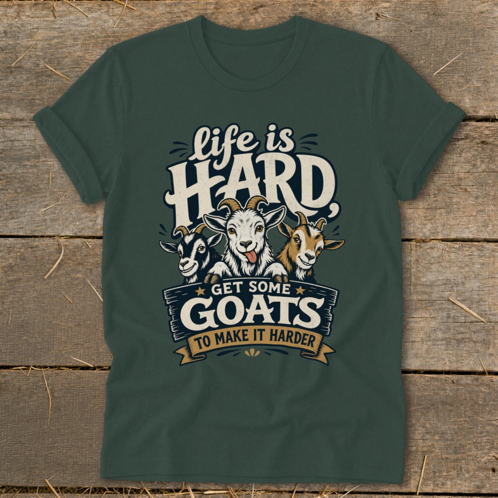 Green t-shirt with three goats and text: "life is HARD GET SOME GOATS TO MAKE IT HARDER."