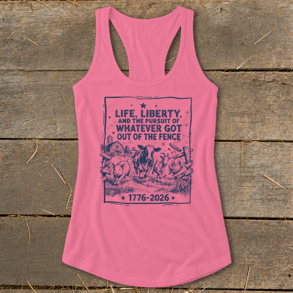 Pink tank top with graphic: "Life, Liberty, and the Pursuit of Whatever Got Out of the Fence" and "1776-2026".