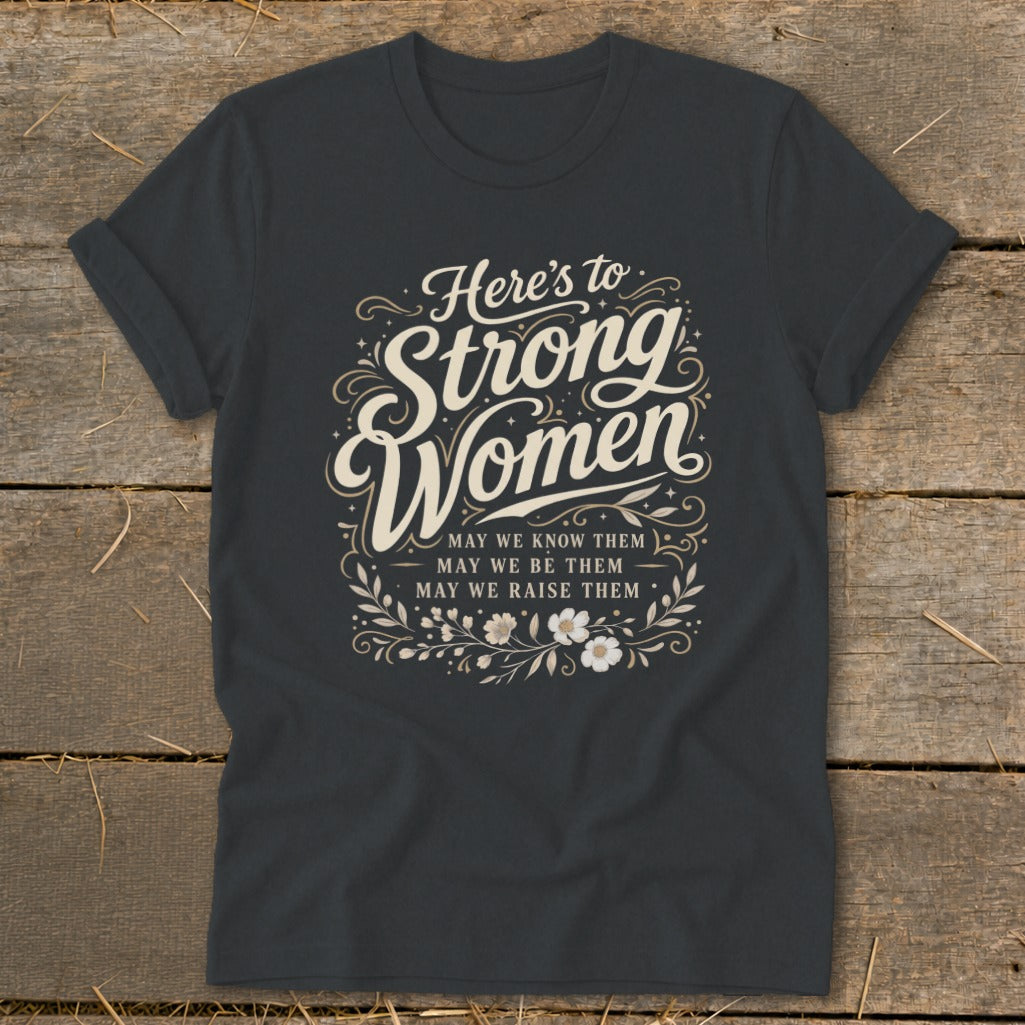Dark gray t-shirt with "Here's to Strong Women" and inspirational quote.
