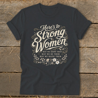 Dark gray t-shirt with "Here's to Strong Women" and inspirational quote.