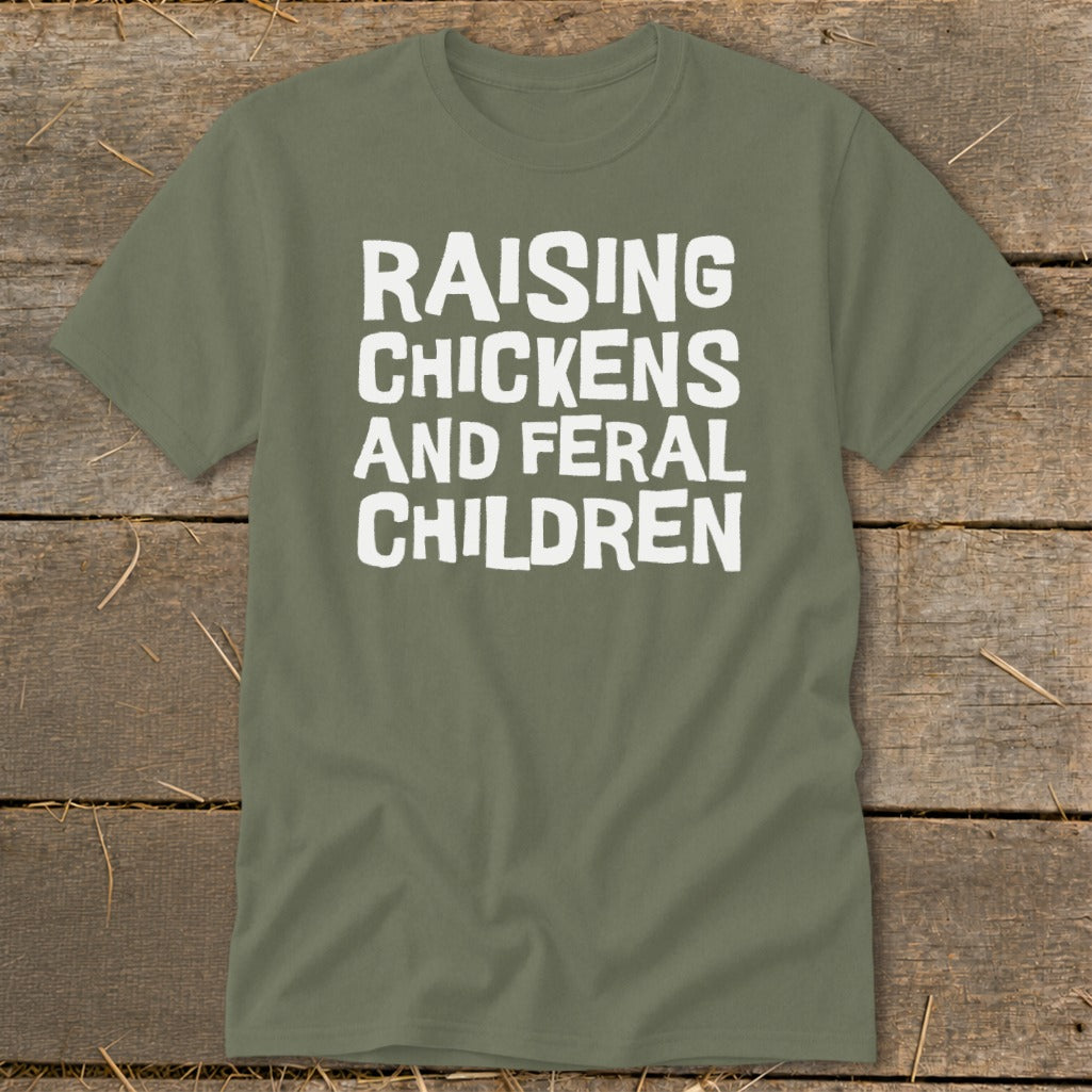 Olive green t-shirt with white text reading "Raising Chickens and Feral Children".
