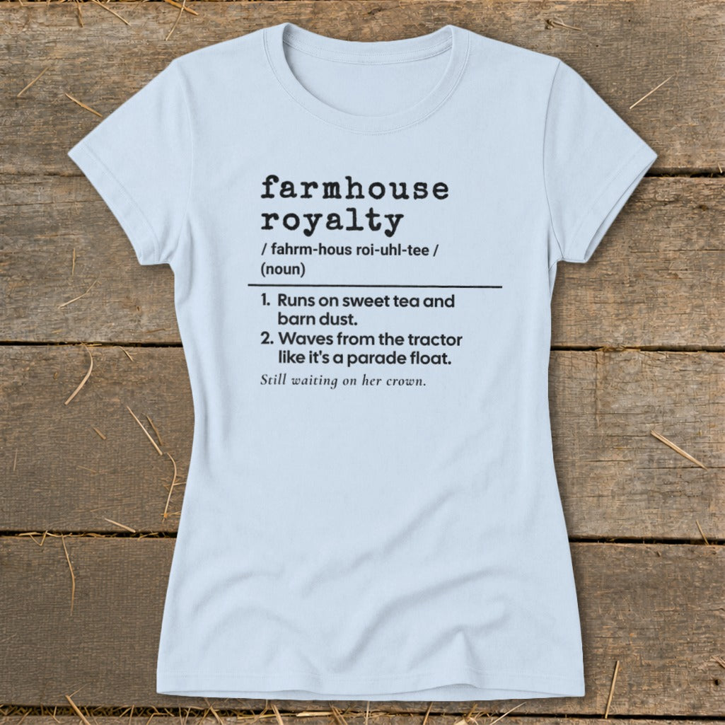 Light blue t-shirt with "farmhouse royalty" definition printed in black text.