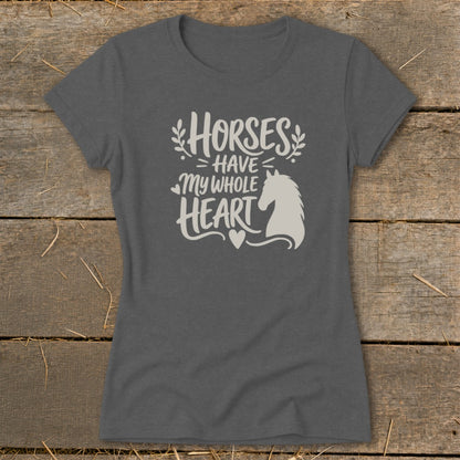 Dark grey t-shirt with white text and horse silhouette that reads "Horses Have My Whole Heart".