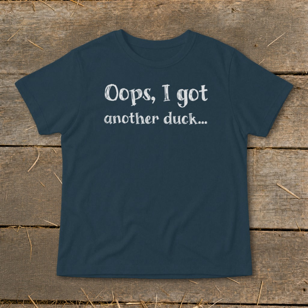 Dark blue t-shirt with white text that reads "Oops, I got another duck..."
