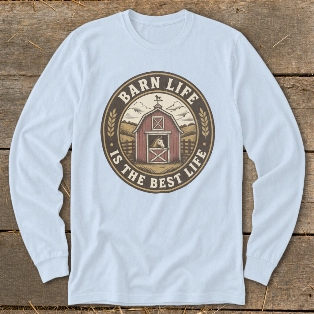 Long sleeve shirt with a circular graphic of a barn and horse, reading "Barn Life Is The Best Life".