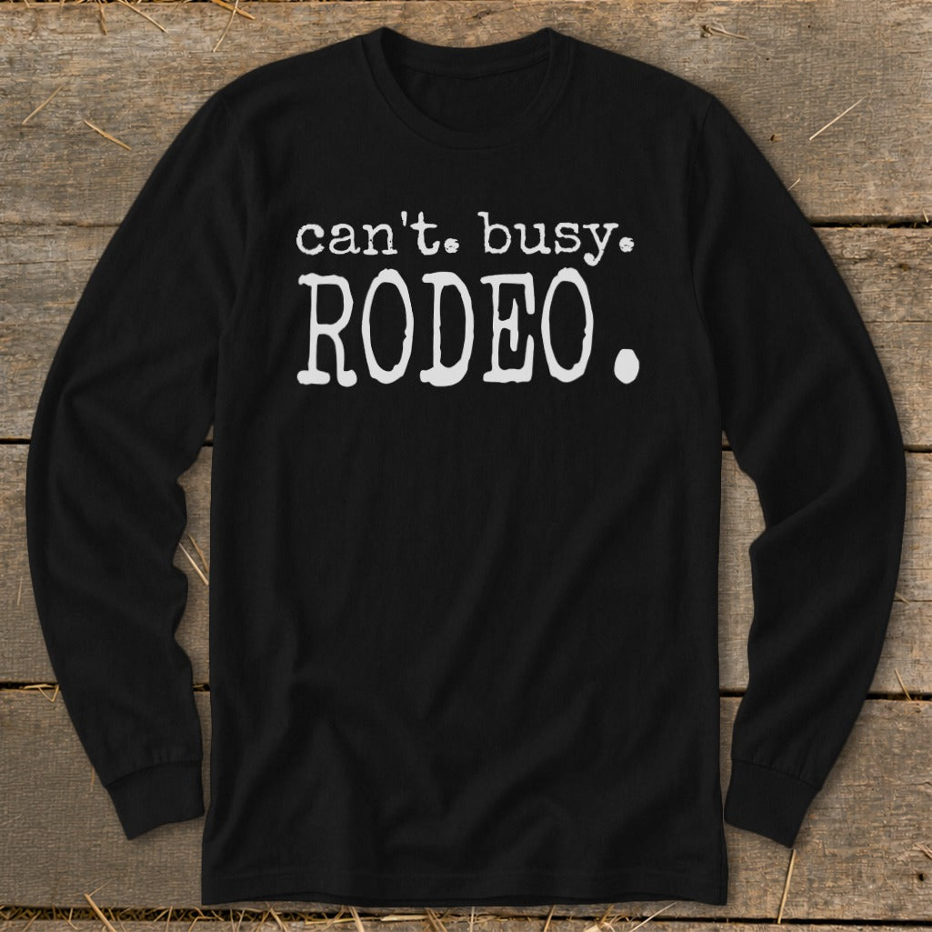 Black long-sleeve shirt with "can't. busy. RODEO." text.