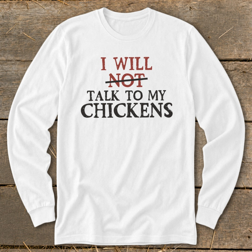 White long-sleeve shirt with text "I WILL NOT TALK TO MY CHICKENS".