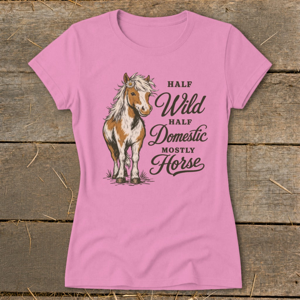 Pink t-shirt with illustration of a horse and text "Half Wild, Half Domestic, Mostly Horse."