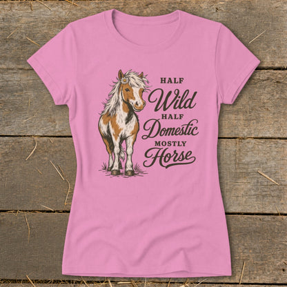 Pink t-shirt with illustration of a horse and text "Half Wild, Half Domestic, Mostly Horse."