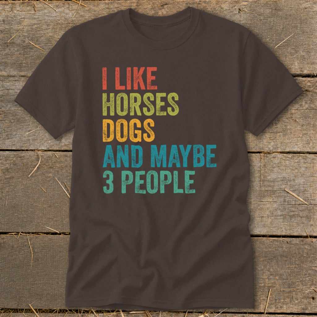Brown t-shirt with text "I LIKE HORSES DOGS AND MAYBE 3 PEOPLE".