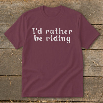 Maroon t-shirt with white text that reads "I'd rather be riding."