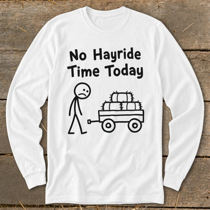 No Hayride Time Today Long Sleeve Tee