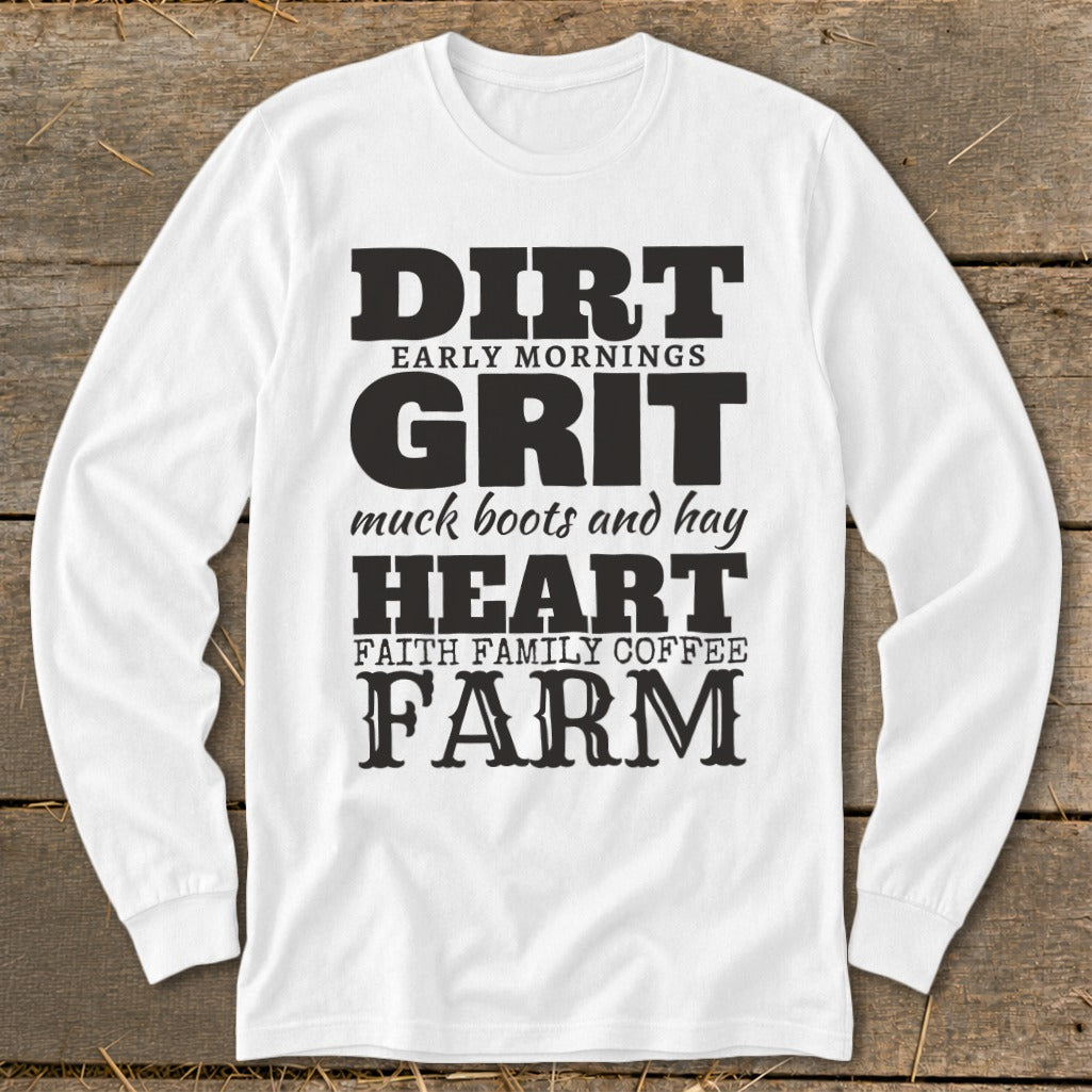 White long-sleeve shirt with black text: DIRT, EARLY MORNINGS, GRIT, muck boots and hay, HEART, FAITH FAMILY COFFEE, FARM.