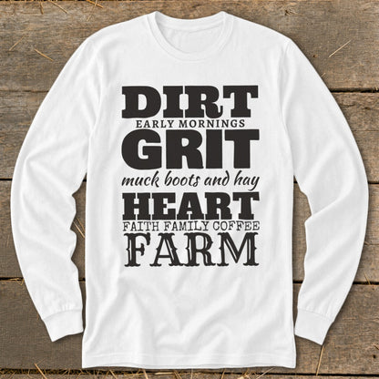 White long-sleeve shirt with black text: DIRT, EARLY MORNINGS, GRIT, muck boots and hay, HEART, FAITH FAMILY COFFEE, FARM.