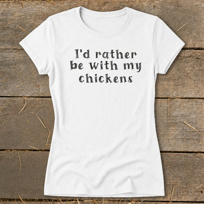 White t-shirt with black text that reads "I'd rather be with my chickens."
