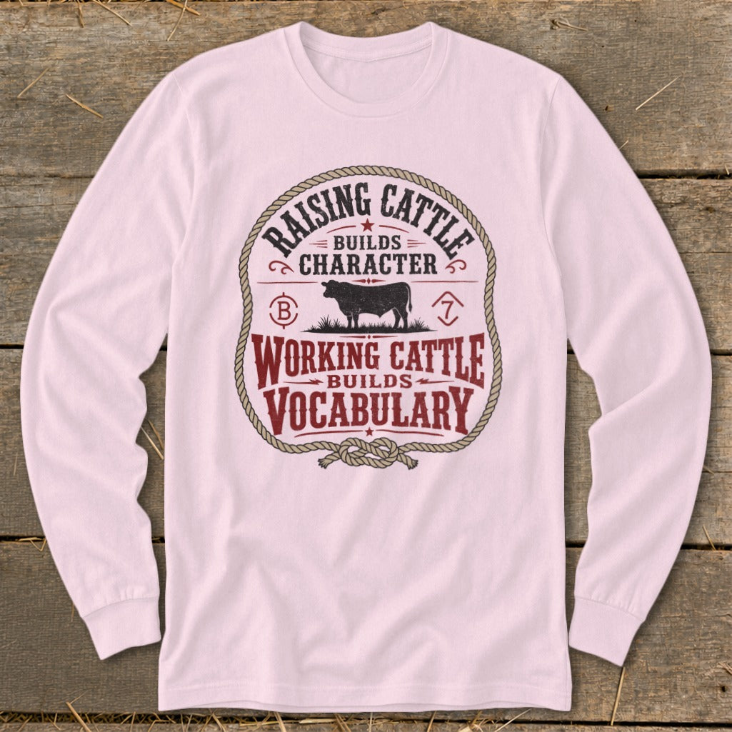 Long sleeve shirt with "Raising Cattle Builds Character" and "Working Cattle Builds Vocabulary" text.