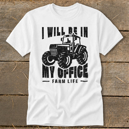 White t-shirt with distressed graphic of a tractor and text "I WILL BE IN MY OFFICE FARM LIFE".