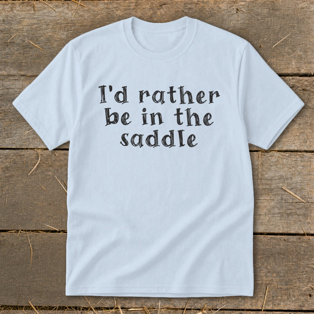 Light blue t-shirt with "I'd rather be in the saddle" in black lettering.