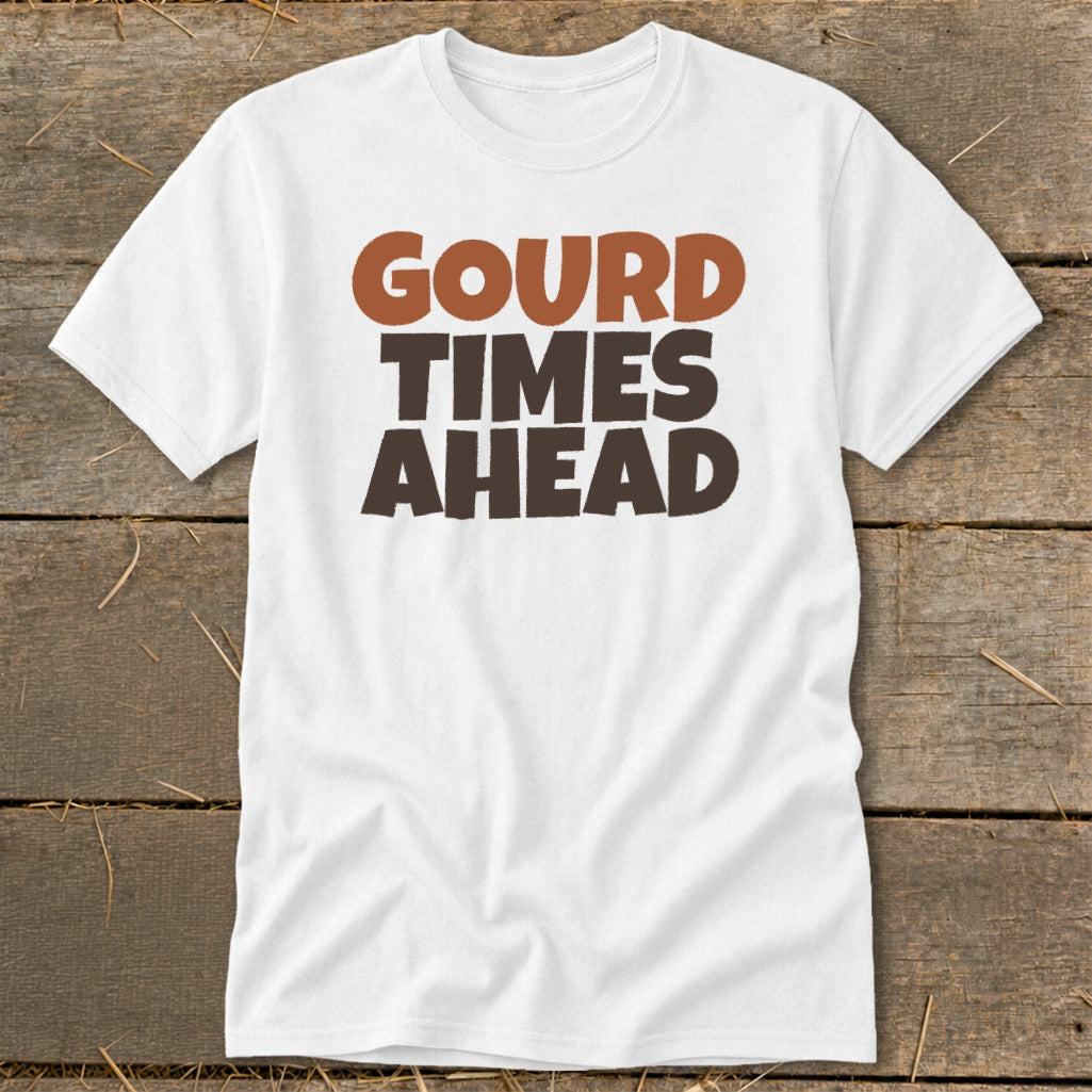 White t-shirt with the text "Gourd Times Ahead" in brown and orange.