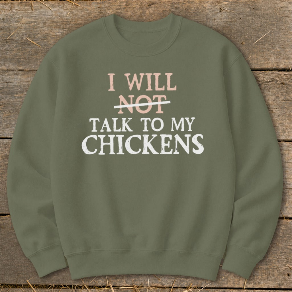 Olive green sweatshirt with text: I will NOT talk to my chickens.