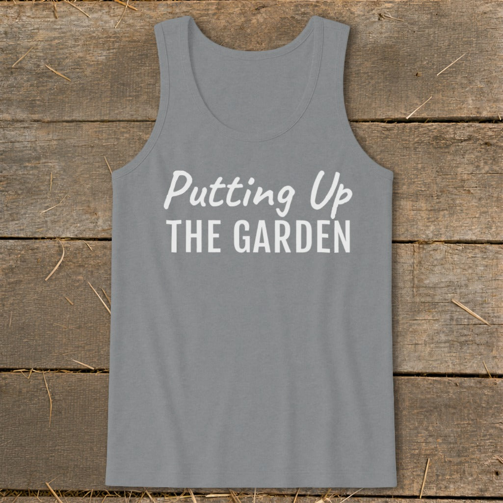 Grey tank top with white text reading "Putting Up THE GARDEN".