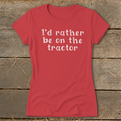 Red t-shirt with white text that reads "I'd rather be on the tractor".