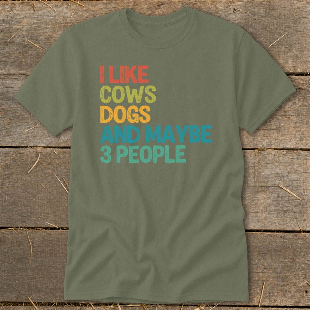 Olive t-shirt with text "I Like Cows Dogs And Maybe 3 People".