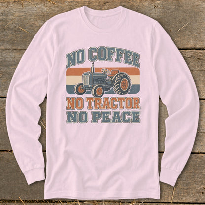 Long sleeve shirt with graphic: NO COFFEE NO TRACTOR NO PEACE and a tractor.