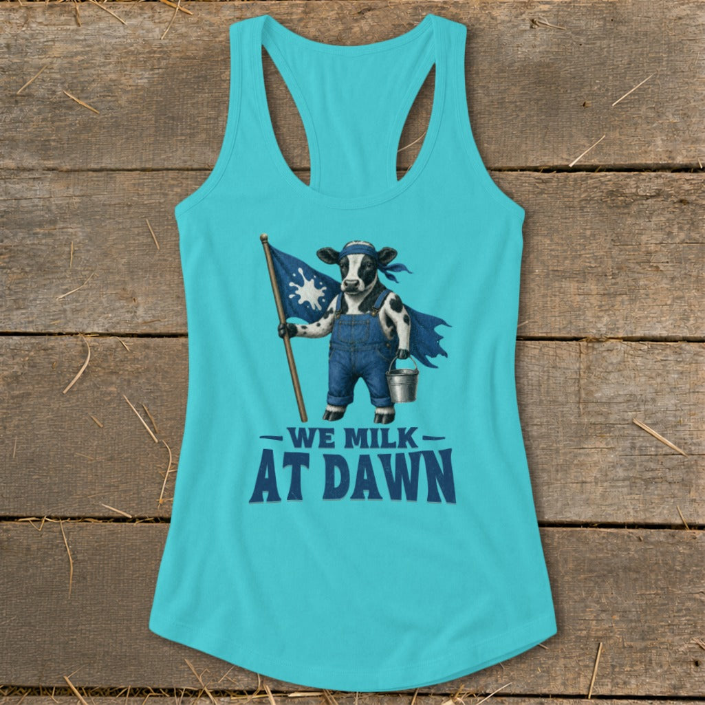Turquoise tank top with cartoon cow holding flag and milk pail, reads "We Milk At Dawn".