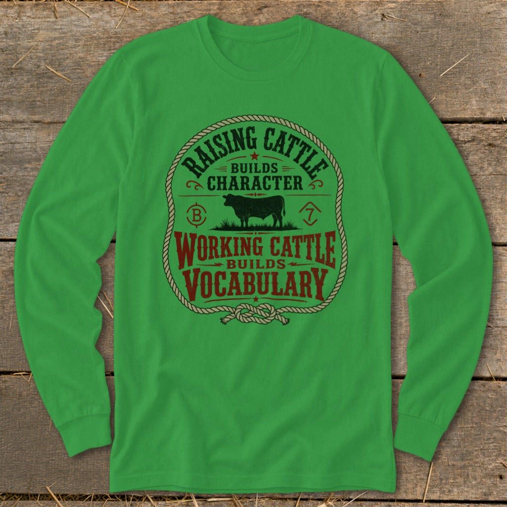 Green long sleeve shirt with "Raising Cattle Builds Character" and "Working Cattle Builds Vocabulary" graphic.