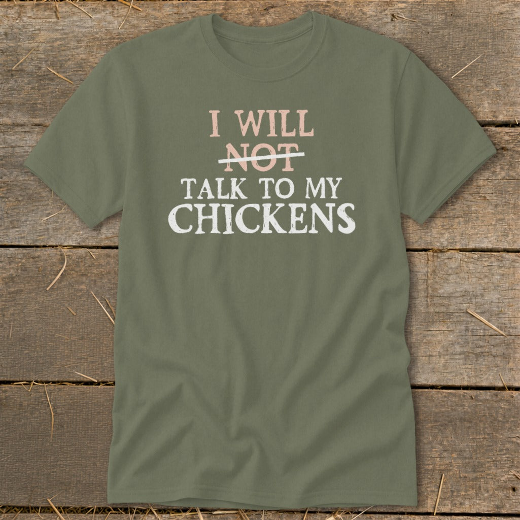 Green t-shirt with text "I WILL NOT TALK TO MY CHICKENS".