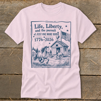 T-shirt with "Life, Liberty, and the pursuit of JUST ONE MORE HORSE 1776-2026" and horse graphic.
